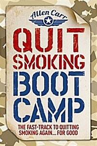 Quit Smoking Boot Camp : The Fast-Track to Quitting Smoking Again for Good (Paperback)