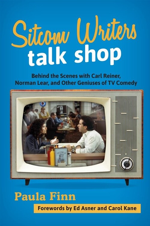 Sitcom Writers Talk Shop: Behind the Scenes with Carl Reiner, Norman Lear, and Other Geniuses of TV Comedy (Hardcover)