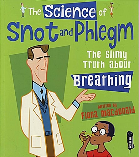 The Science Of Snot & Phlegm : The Slimy Truth About Breathing (Paperback, Illustrated ed)