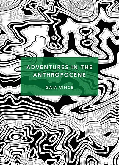 Adventures in the Anthropocene : A Journey to the Heart of the Planet we Made (Patterns of Life) (Paperback)