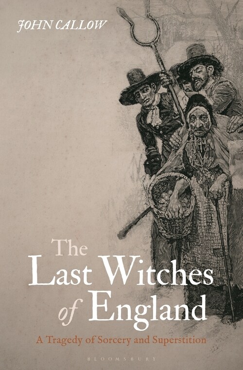 The Last Witches of England : A Tragedy of Sorcery and Superstition (Hardcover)