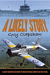 A Likely Story : A Light-hearted Account of RAF National Service in the 1950s (Paperback)