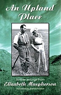 An Upland Place : Further Writings of Elizabeth Macpherson (Paperback)