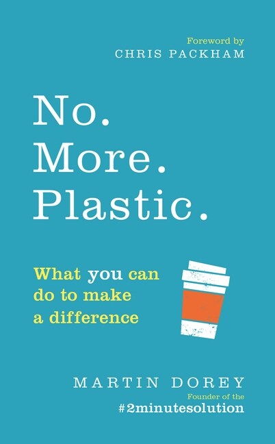 No. More. Plastic. : What you can do to make a difference – the #2minutesolution (Paperback)