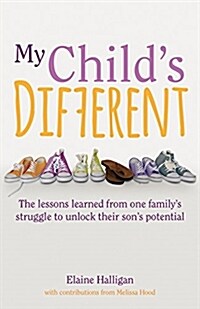 My Childs Different : How positive parenting can unlock potential in children with ADHD and dyslexia (Paperback)