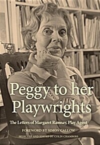 Peggy to her Playwrights : The Letters of Margaret Ramsay, Play Agent (Hardcover)