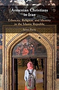 Armenian Christians in Iran : Ethnicity, Religion, and Identity in the Islamic Republic (Hardcover)
