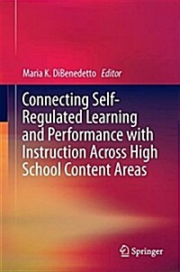 Connecting Self-Regulated Learning and Performance with Instruction Across High School Content Areas (Hardcover, 2018)