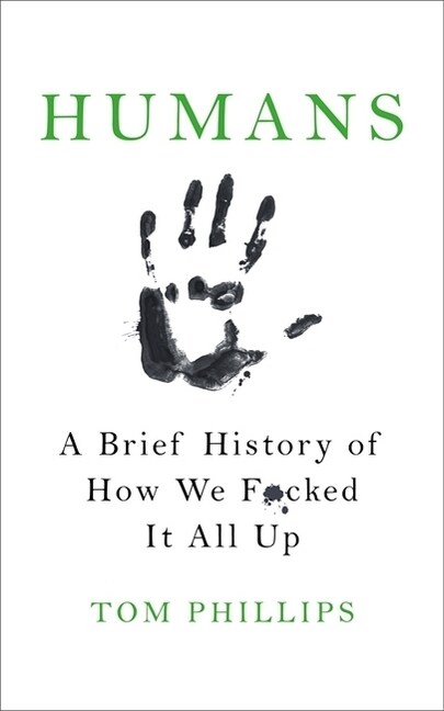 Humans : A Brief History of How We F*cked It All Up (Paperback)