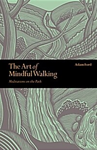 The Art of Mindful Walking : Meditations on the Path (Paperback)