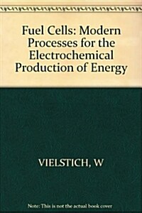 Fuel Cells : Modern Processes for the Electrochemical Production of Energy (Hardcover)