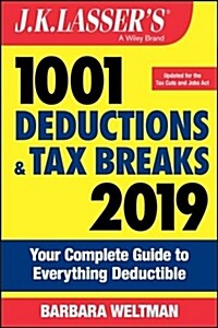 J.K. Lassers 1001 Deductions and Tax Breaks 2019: Your Complete Guide to Everything Deductible (Paperback)