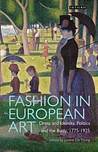 Fashion in European Art : Dress and Identity, Politics and the Body, 1775-1925 (Paperback)