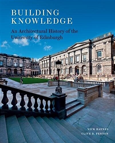 Building Knowledge : An Architectural History of the University of Edinburgh (Hardcover)
