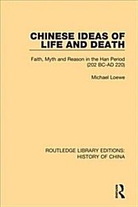 Chinese Ideas of Life and Death : Faith, Myth and Reason in the Han Period (202 BC-AD 220) (Hardcover)