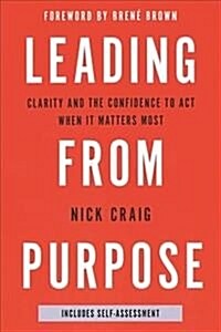 Leading from Purpose : Clarity and confidence to act when it matters (Hardcover)