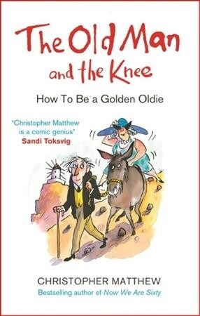 The Old Man and the Knee : How to be a Golden Oldie (Paperback)