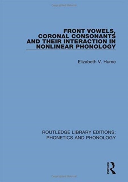 Front Vowels, Coronal Consonants and Their Interaction in Nonlinear Phonology (Hardcover)