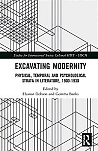 Excavating Modernity : Physical, Temporal and Psychological Strata in Literature, 1900-1930 (Hardcover)