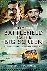 From the Battlefield to the Big Screen : Audie Murphy, Laurence Olivier, Vivien Leigh and Dirk Bogarde in WW2 (Hardcover)