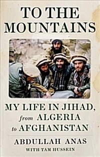 To the Mountains : My Life in Jihad, from Algeria to Afghanistan (Hardcover)