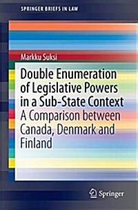 Double Enumeration of Legislative Powers in a Sub-State Context: A Comparison Between Canada, Denmark and Finland (Paperback, 2018)