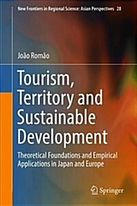 Tourism, Territory and Sustainable Development: Theoretical Foundations and Empirical Applications in Japan and Europe (Hardcover, 2018)