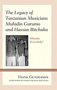 The Legacy of Tanzanian Musicians Muhidin Gurumo and Hassan Bitchuka: Rhumba Kiserebuka! (Hardcover)