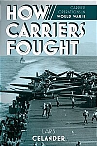 How Carriers Fought: Carrier Operations in WWII (Hardcover)