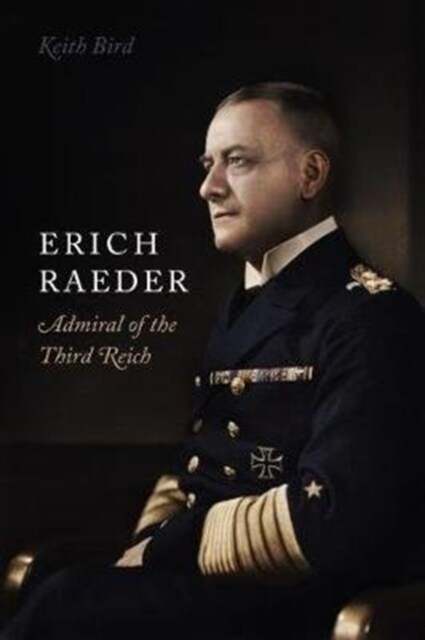 Erich Raeder : Admiral of the Third Reich (Paperback)