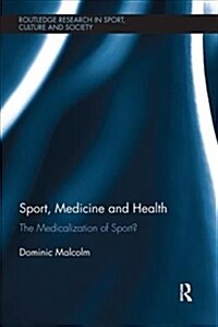 Sport, Medicine and Health : The medicalization of sport? (Paperback)