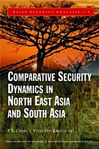 Comparative Security Dynamics in North East Asia and South Asia (Hardcover)