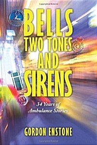 Bells, Two Tones & Sirens: 34 Years of Ambulance Stories (Paperback)