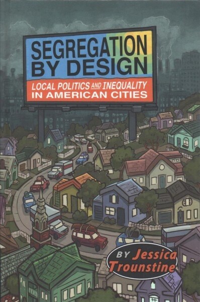 Segregation by Design : Local Politics and Inequality in American Cities (Hardcover)