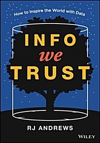 Info We Trust: How to Inspire the World with Data (Hardcover)