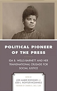 Political Pioneer of the Press: Ida B. Wells-Barnett and Her Transnational Crusade for Social Justice (Hardcover)