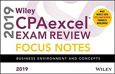 Wiley Cpaexcel Exam Review 2019 Focus Notes: Business Environment and Concepts (Spiral)