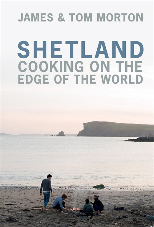 Shetland : Cooking on the Edge of the World (Hardcover)