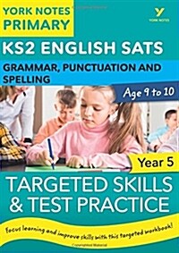 English SATs Grammar, Punctuation and Spelling Targeted Skills and Test Practice for Year 5: York Notes for KS2 catch up, revise and be ready for the  (Paperback)