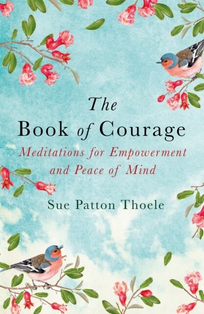 The Book of Courage : Meditations to Empowerment and Peace of Mind (Paperback)