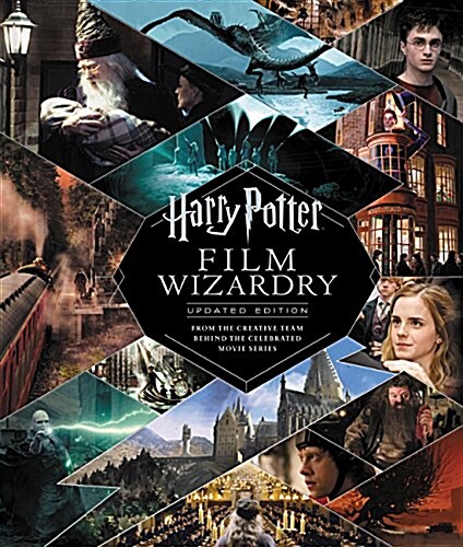 Harry Potter Film Wizardry: From the Creative Team Behind the Celebrated Movie Series (Hardcover, Updated Edition)