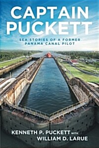Captain Puckett: Sea Stories of a Former Panama Canal Pilot (Paperback)