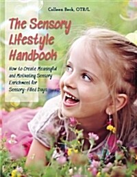The Sensory Lifestyle Handbook: How to Create Meaningful and Motivating Sensory Enrichment for Sensory-Filled Days (Paperback)