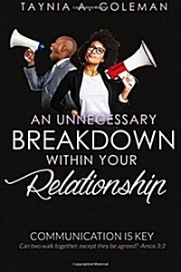 An Unnecessary Breakdown Within Your Relationship: Communication Is Key (Paperback)
