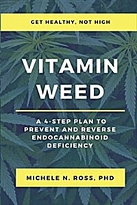 Vitamin Weed: A 4-Step Plan to Prevent and Reverse Endocannabinoid Deficiency (Paperback)