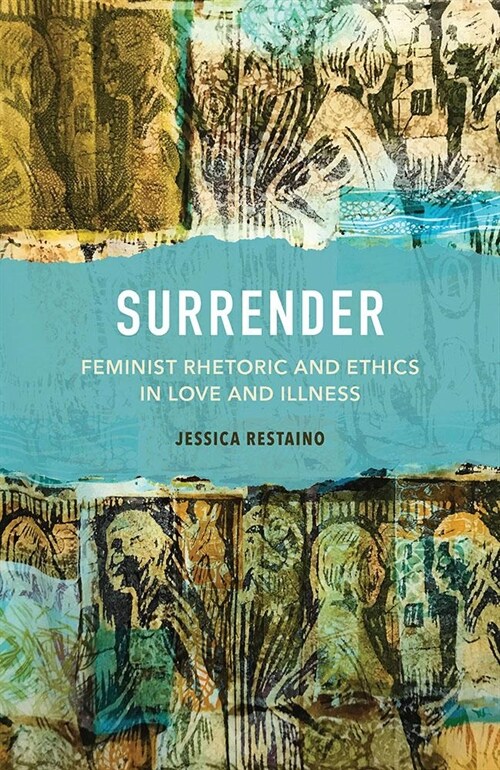 Surrender: Feminist Rhetoric and Ethics in Love and Illness (Paperback)