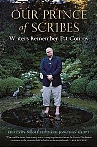 Our Prince of Scribes: Writers Remember Pat Conroy (Hardcover)
