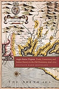 Anglo-Native Virginia: Trade, Conversion, and Indian Slavery in the Old Dominion, 1646-1722 (Paperback)