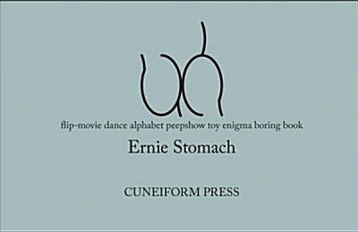 Ernie Stomach: Uh: Flip-Movie Dance Alphabet Peepshow Toy Enigma Boring Book (Paperback)