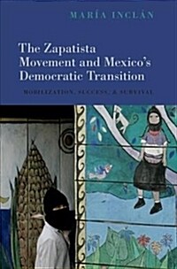 The Zapatista Movement and Mexicos Democratic Transition: Mobilization, Success, and Survival (Hardcover)